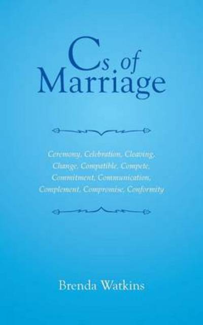 Cover for Brenda Watkins · Cs of Marriage: Ceremony, Celebration, Cleaving, Change, Compatible, Compete, Commitment, Communication, Complement, Compromise, Confo (Paperback Book) (2014)