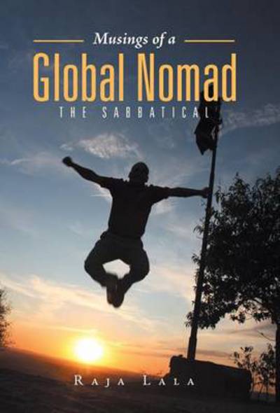 Cover for Raja Lala · Musings of a Global Nomad: the Sabbatical (Hardcover Book) (2014)