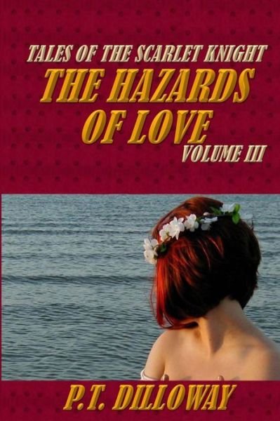 The Hazards of Love (Tales of the Scarlet Knight #3) - P T Dilloway - Libros - Createspace - 9781492269724 - 29 de agosto de 2013