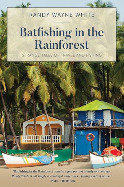 Cover for Randy Wayne White · Batfishing in the Rainforest: Strange Tales of Travel and Fishing (Paperback Book) (2019)