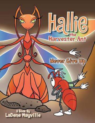 Cover for Ladene Mayville · Hallie the Harvester Ant: Never Give Up (Paperback Book) (2014)