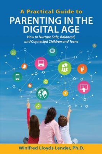 Cover for Winifred Lloyds Lender Ph D · A Practical Guide to Parenting in the Digital Age (Paperback Book) (2014)