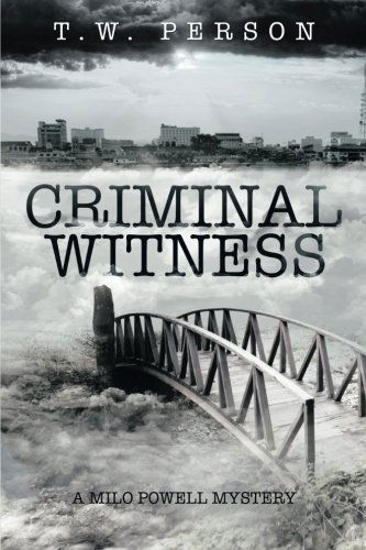 Criminal Witness: a Milo Powell Mystery - T. W. Person - Books - XLIBRIS - 9781499017724 - May 15, 2014