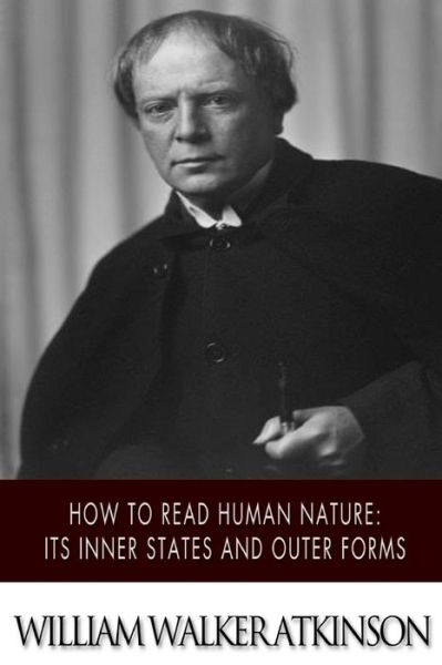 Cover for William Walker Atkinson · How to Read Human Nature: Its Inner States and Outer Forms (Paperback Book) (2014)