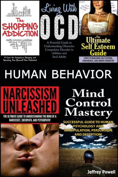 Cover for Jeffrey Powell · Human Behavior: Narcissism Unleashed! + Mind Control Mastery + the Shopping Addiction &amp; Living with Ocd + the Ultimate Self Esteem Gui (Paperback Book) (2014)