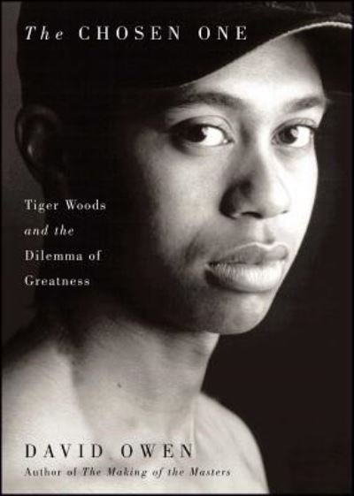 The Chosen One Tiger Woods and the Dilemma of Greatness - David Owen - Livros - Simon & Schuster - 9781501169724 - 14 de janeiro de 2017