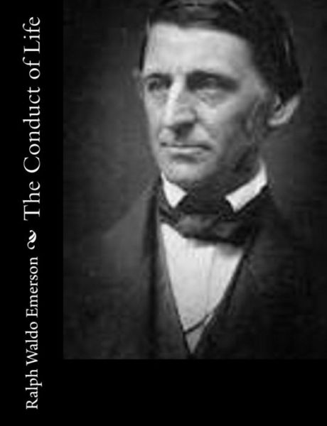 The Conduct of Life - Ralph Waldo Emerson - Books - Createspace - 9781502948724 - October 24, 2014