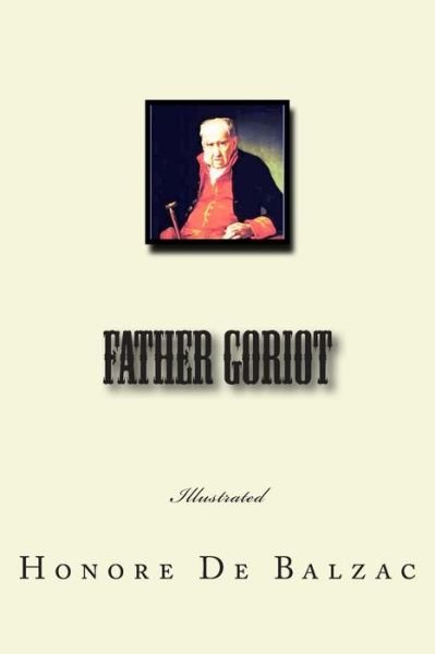 Father Goriot: Illustrated - Honore De Balzac - Books - Createspace - 9781502993724 - October 26, 2014