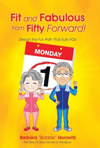 Cover for Barbara Bobbie Horowitz · Fit and Fabulous from Fifty Forward!: Design the Fun Path That Suits You (Hardcover Book) (2015)