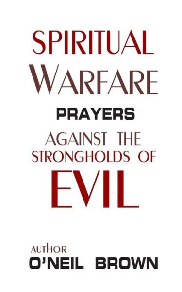 Cover for O\'neil Brown · Spiritual Warfare: Prayers Against the Strongholds of Evil (Paperback Book) (2015)