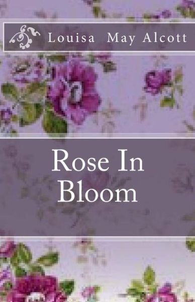 Rose in Bloom - Louisa May Alcott - Livros - Createspace - 9781508975724 - 21 de março de 2015