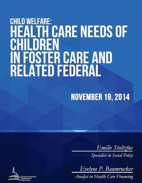 Cover for Congressional Research Service · Child Welfare: Health Care Needs of Children in Foster Care and Related Federal Issues (Taschenbuch) (2015)