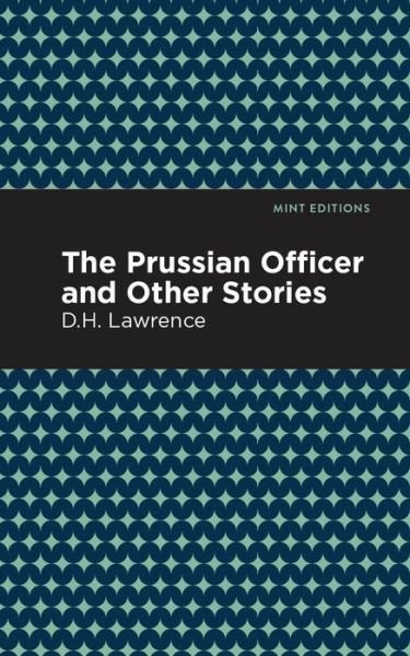 The Prussian Officer and Other Stories - Mint Editions - D. H. Lawrence - Books - Graphic Arts Books - 9781513205724 - September 9, 2021