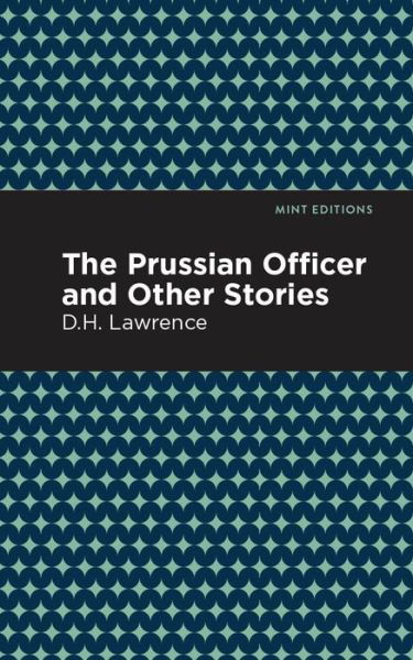 Cover for D. H. Lawrence · The Prussian Officer and Other Stories - Mint Editions (Hardcover bog) (2021)