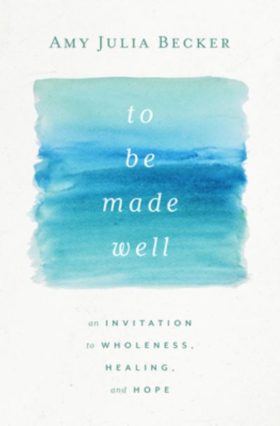 Cover for Amy Julia Becker · To Be Made Well (N/A) (2022)