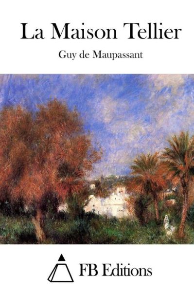 La Maison Tellier - Guy De Maupassant - Kirjat - Createspace - 9781514675724 - tiistai 23. kesäkuuta 2015