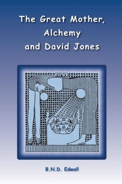 Cover for B N D Edwall · The Great Mother, Alchemy and David Jones (Paperback Bog) (2015)