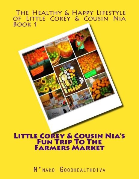 Cover for N\'nako Goodhealthdiva · Little Corey and Cousin Nia's Fun Trip to the Farmers Market (Paperback Book) (2015)