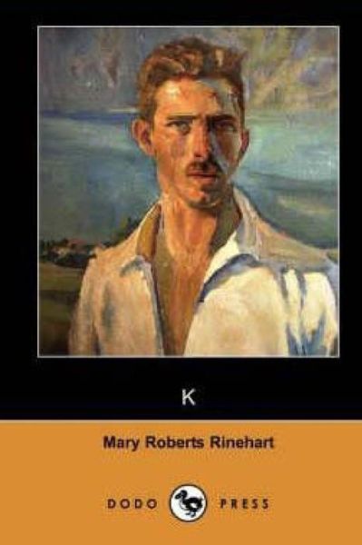 K - Mary Roberts Rinehart - Books - Createspace Independent Publishing Platf - 9781519779724 - December 10, 2015