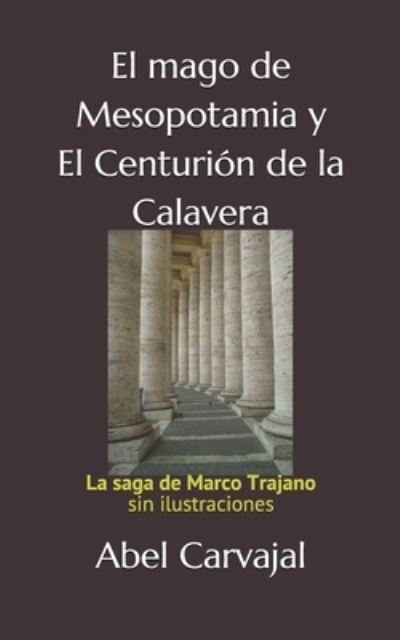 Cover for Abel Carvajal · El mago de Mesopotamia y El centurion de la Calavera (Paperback Book) (2016)