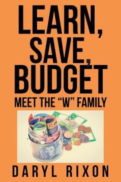 Learn, Save, Budget - Daryl Rixon - Books - Xlibris - 9781524517724 - October 14, 2016