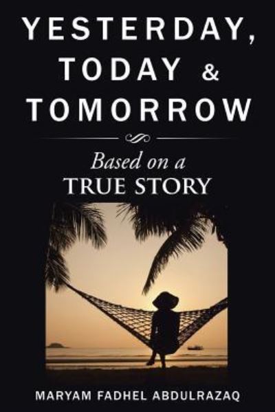 Maryam Fadhel Abdulrazaq · Yesterday, Today & Tomorrow (Paperback Book) (2016)