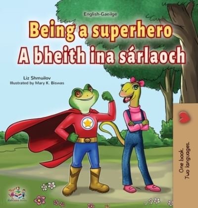 Being a Superhero (English Irish Bilingual Children's Book) - Liz Shmuilov - Livros - Kidkiddos Books Ltd - 9781525961724 - 9 de março de 2022