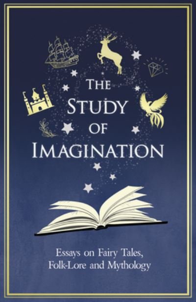 Cover for The Study of Imagination - Essays on Fairy Tales, Folk-Lore and Mythology (Paperback Book) (2020)