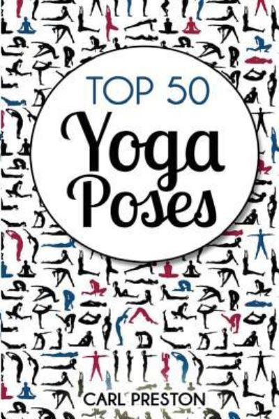 Cover for Carl Preston · Top 50 Yoga Poses (Paperback Book) (2015)