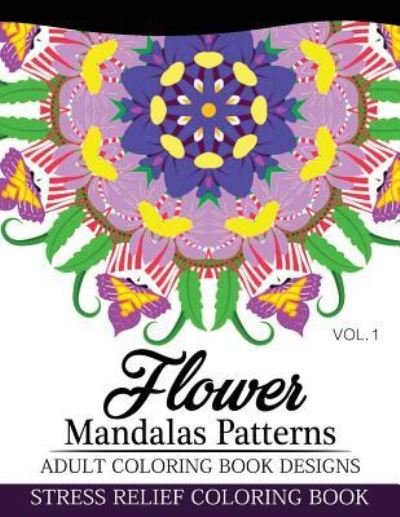 Nick Fury · Flower Mandalas Patterns Adult Coloring Book Designs Volume 1 (Paperback Book) (2016)