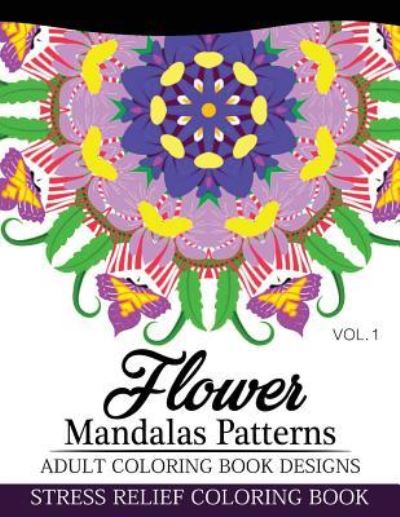 Flower Mandalas Patterns Adult Coloring Book Designs Volume 1 - Nick Fury - Livres - Createspace Independent Publishing Platf - 9781537432724 - 2 septembre 2016