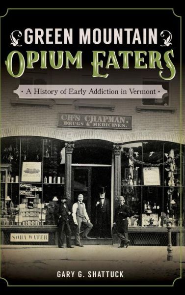 Cover for Gary G Shattuck · Green Mountain Opium Eaters (Hardcover Book) (2017)