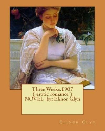 Cover for Elinor Glyn · Three Weeks.1907 ( Erotic Romance ) Novel by (Pocketbok) (2016)