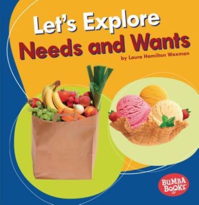 Let's Explore Needs and Wants - Laura Hamilton Waxman - Books - Lerner Publishing Group - 9781541545724 - 2019