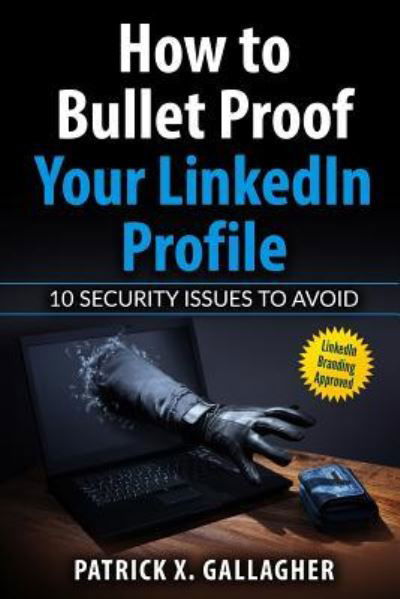 Cover for Patrick X Gallagher · How to Bullet Proof Your LinkedIn Profile (Taschenbuch) (2017)