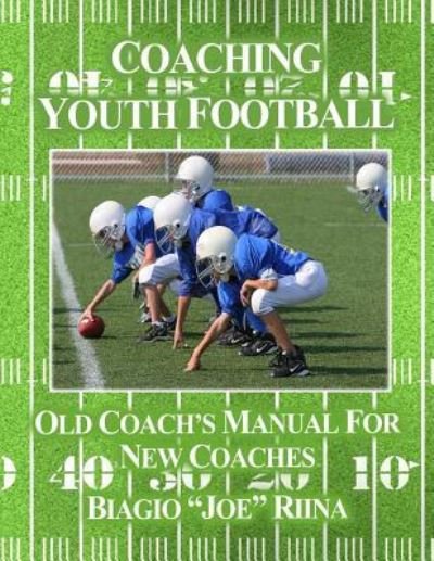 Coaching Youth Football - Biagio Joe Riina - Bücher - Createspace Independent Publishing Platf - 9781542973724 - 5. Mai 2017