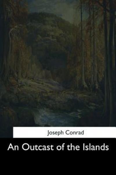 An Outcast of the Islands - Joseph Conrad - Books - Createspace Independent Publishing Platf - 9781544601724 - March 16, 2017