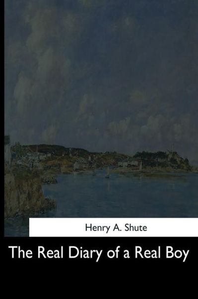 Cover for Henry A Shute · The Real Diary of a Real Boy (Paperback Book) (2017)