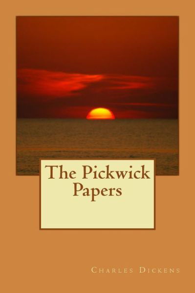 The Pickwick Papers - Charles Dickens - Books - Createspace Independent Publishing Platf - 9781546821724 - May 20, 2017