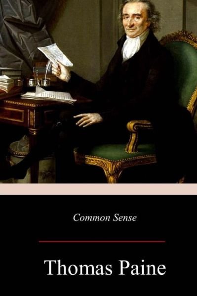 Common Sense - Thomas Paine - Books - Createspace Independent Publishing Platf - 9781548348724 - July 15, 2017