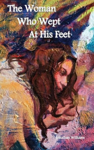 Cover for Jonathan Williams · The Woman Who Wept at His Feet - Smaller Size (Paperback Bog) (2017)