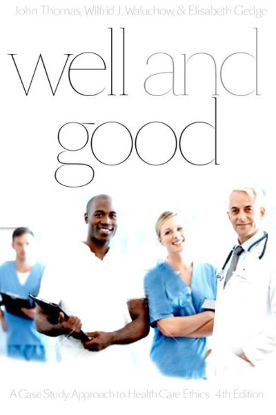 Cover for John Thomas · Well and Good: A Case Study Approach to Health Care Ethics (Paperback Book) [4 Revised edition] (2014)