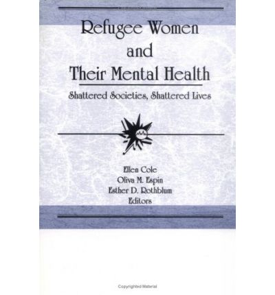 Cover for Cole, Ellen (Alaska-Pacific University, Anchorage, AK, USA) · Refugee Women and Their Mental Health: Shattered Societies, Shattered Lives (Hardcover Book) (1992)