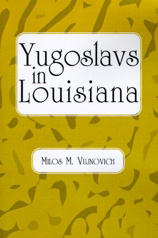 Cover for Milos Michael Vujnovich · Yugoslavs in Louisiana (Paperback Book) (1999)