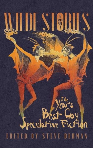 Cover for Steve Berman · Wilde Stories 2018: The Year's Best Gay Speculative Fiction (Book) (2018)