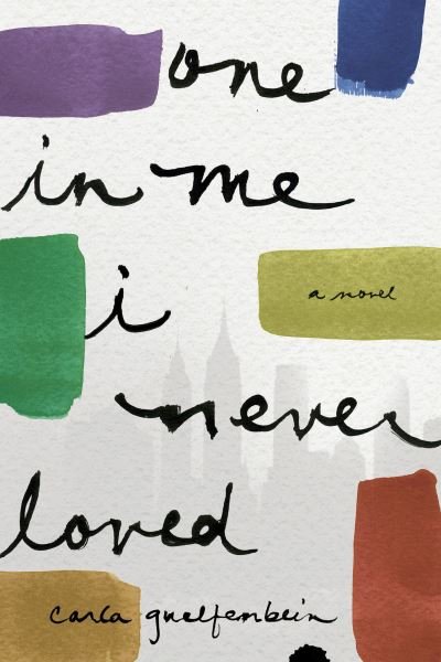 Cover for Carla Guelfenbein · One in Me I Never Loved: A Novel (Pocketbok) (2021)