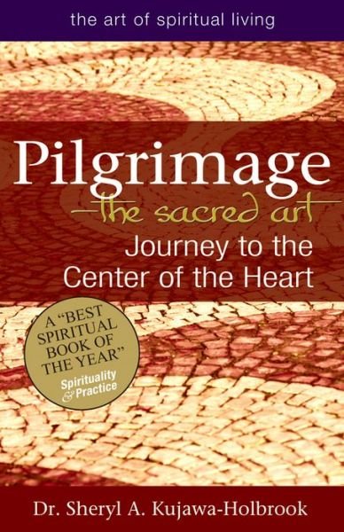 Cover for Kujawa-Holbrook, Sheryl A. (Sheryl A. Kujawa-Holbrook) · Pilgrimage - the Sacred Art: Journey to the Center of the Heart (Taschenbuch) (2013)