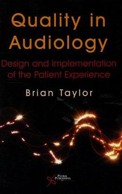 Cover for Brian Taylor · Quality in Audiology: Design and Implementation of the Patient Experience (Paperback Book) (2013)