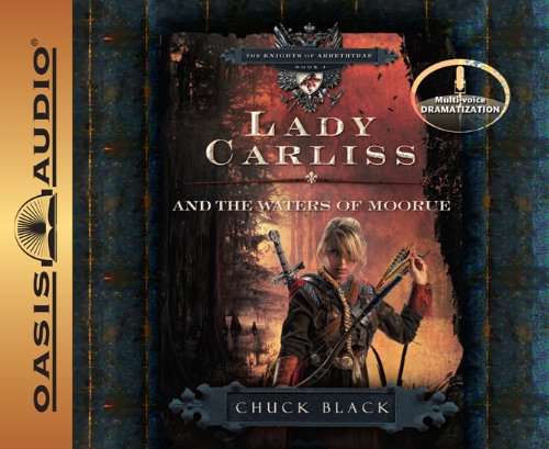 Cover for Chuck Black · Lady Carliss and the Waters of Moorue (The Knights of Arrethtrae) (Audiobook (CD)) [Unabridged, Multi-voice Dramatized edition] (2010)