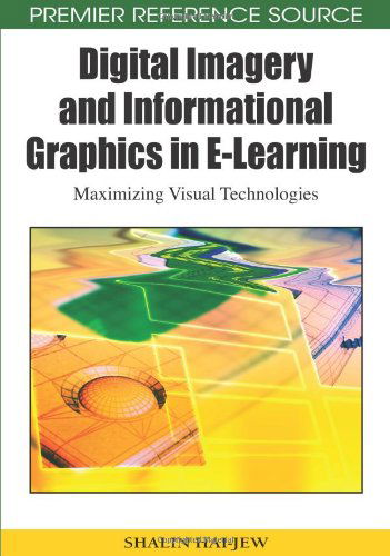 Cover for Shalin Hai-jew · Digital Imagery and Informational Graphics in E-learning: Maximizing Visual Technologies (Premier Reference Source) (Gebundenes Buch) (2009)